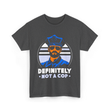 Definitely Not A Cop Police T-Shirt - Dark Heather