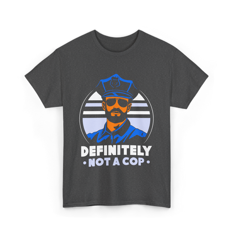 Definitely Not A Cop Police T-Shirt - Dark Heather