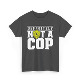 Definitely Not A Cop Police T-Shirt - Dark Heather