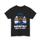 Definitely Not A Cop Police T-Shirt - Black