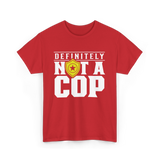 Definitely Not A Cop Police T-Shirt - Red