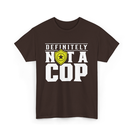 Definitely Not A Cop Police T-Shirt - Dark Chocolate