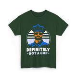 Definitely Not A Cop Police T-Shirt - Forest Green