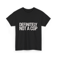 Definitely Not a Cop T-Shirt - Black