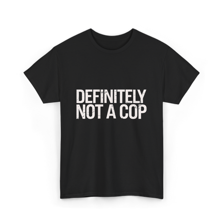 Definitely Not a Cop T-Shirt - Black