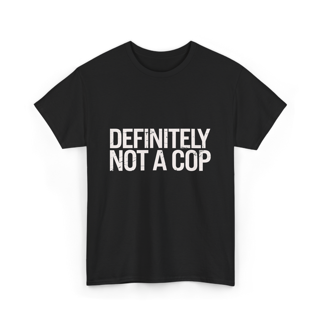 Definitely Not a Cop T-Shirt - Black