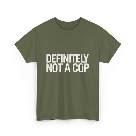 Definitely Not a Cop T-Shirt - Military Green