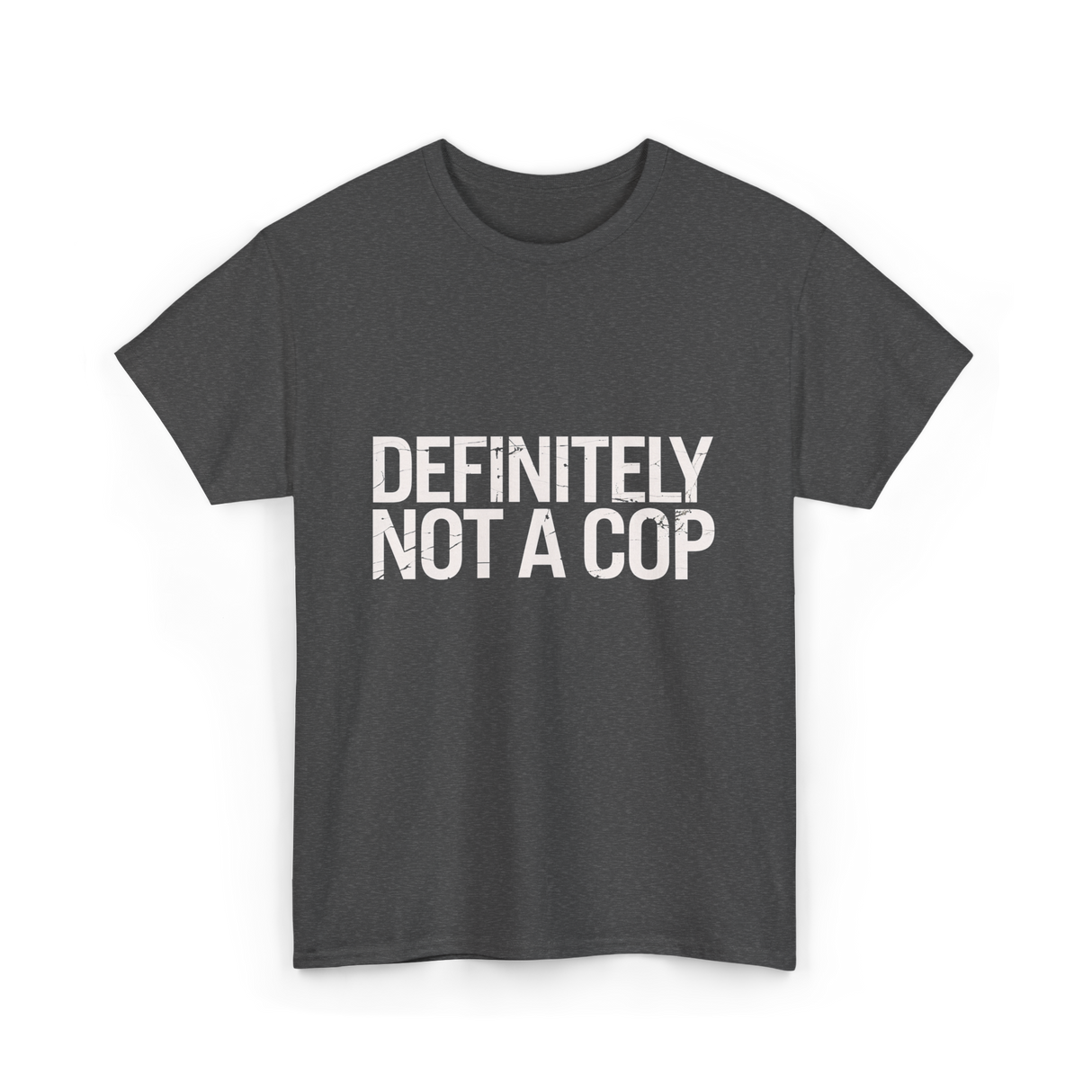 Definitely Not a Cop T-Shirt - Dark Heather