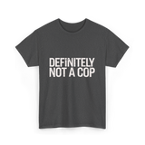 Definitely Not a Cop T-Shirt - Dark Heather