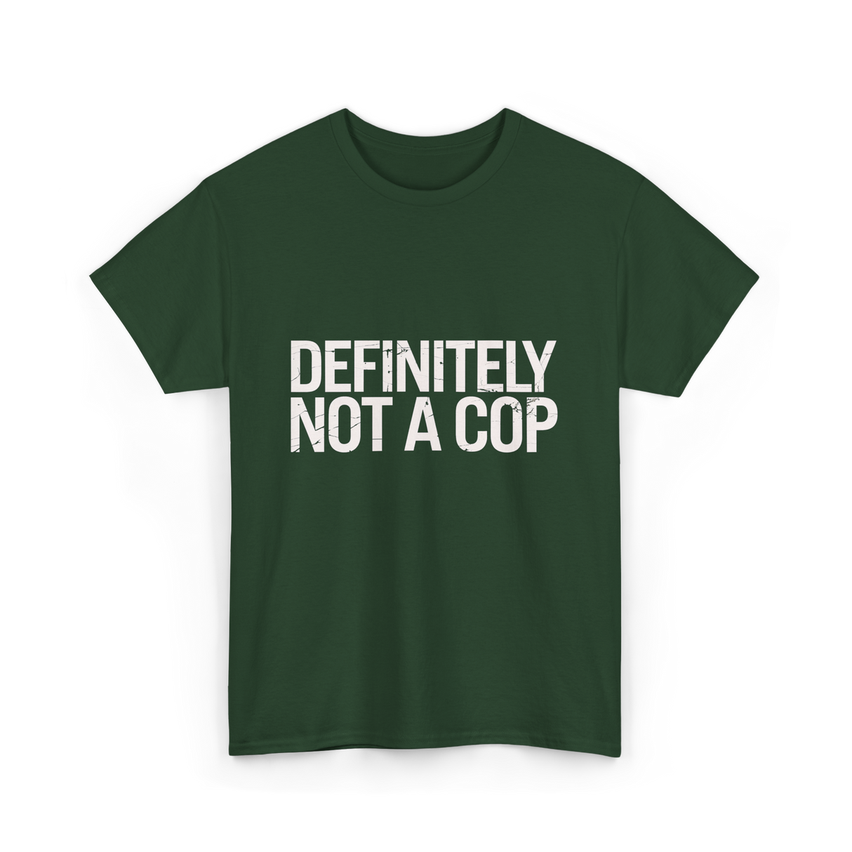 Definitely Not a Cop T-Shirt - Forest Green