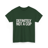 Definitely Not a Cop T-Shirt - Forest Green