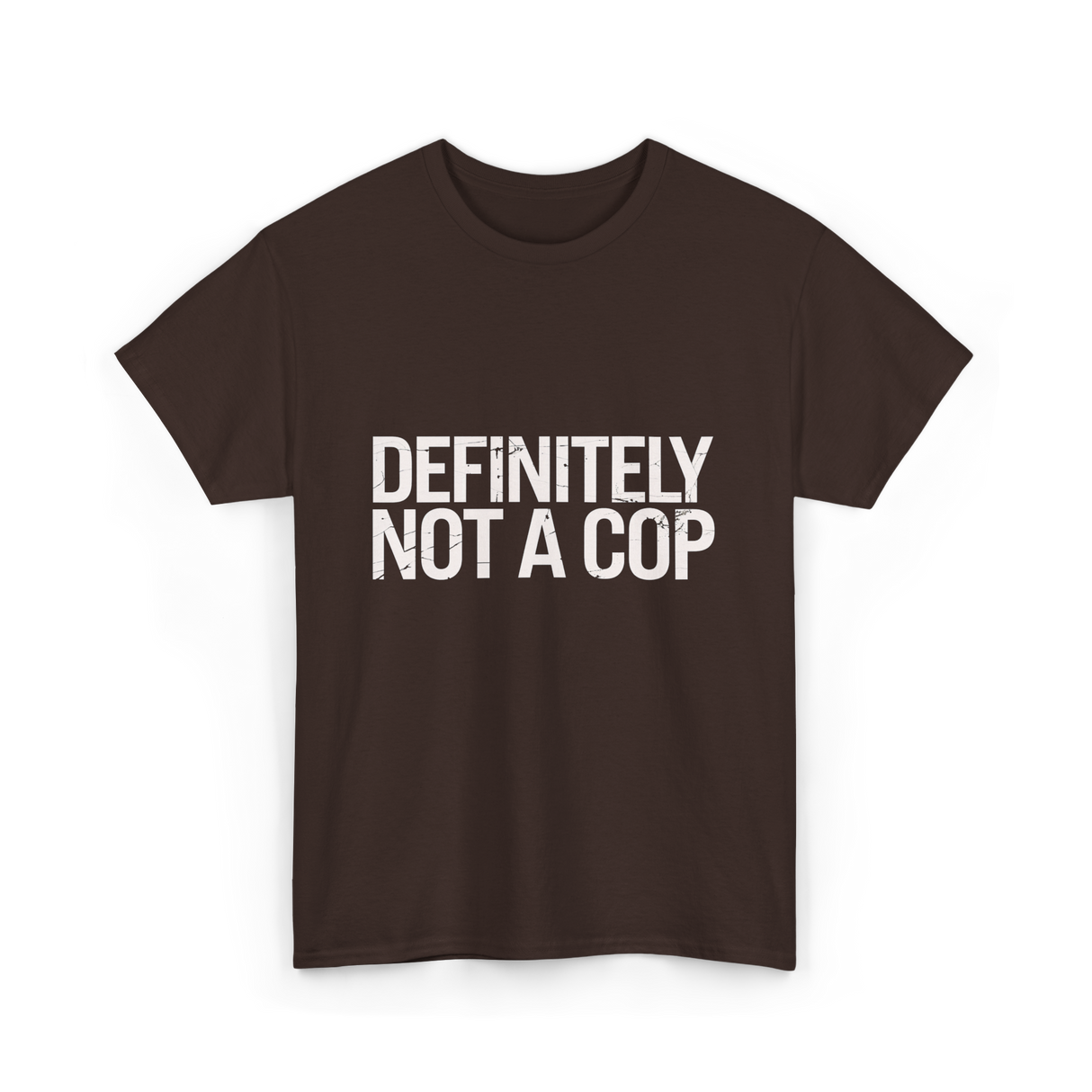 Definitely Not a Cop T-Shirt - Dark Chocolate