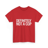 Definitely Not a Cop T-Shirt - Red