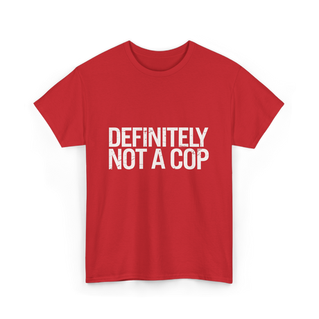 Definitely Not a Cop T-Shirt - Red