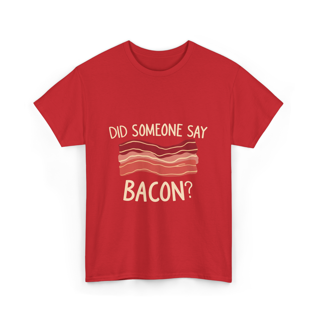 Did Someone Say Bacon Bacon Lover T-Shirt - Red