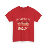 Did Someone Say Bacon Bacon Lover T-Shirt - Red