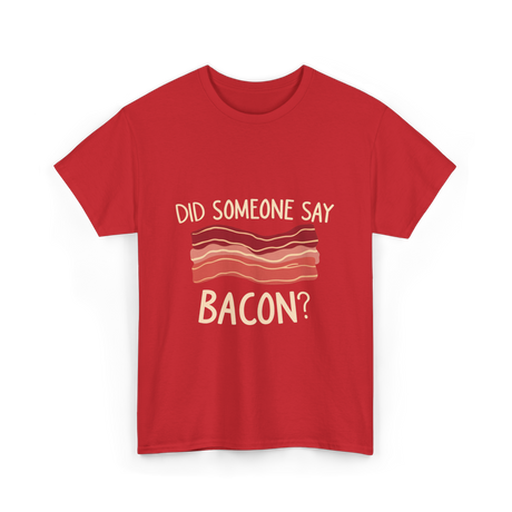 Did Someone Say Bacon Bacon Lover T-Shirt - Red