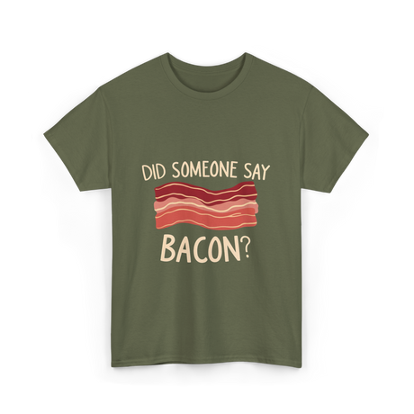 Did Someone Say Bacon Bacon Lover T-Shirt - Military Green