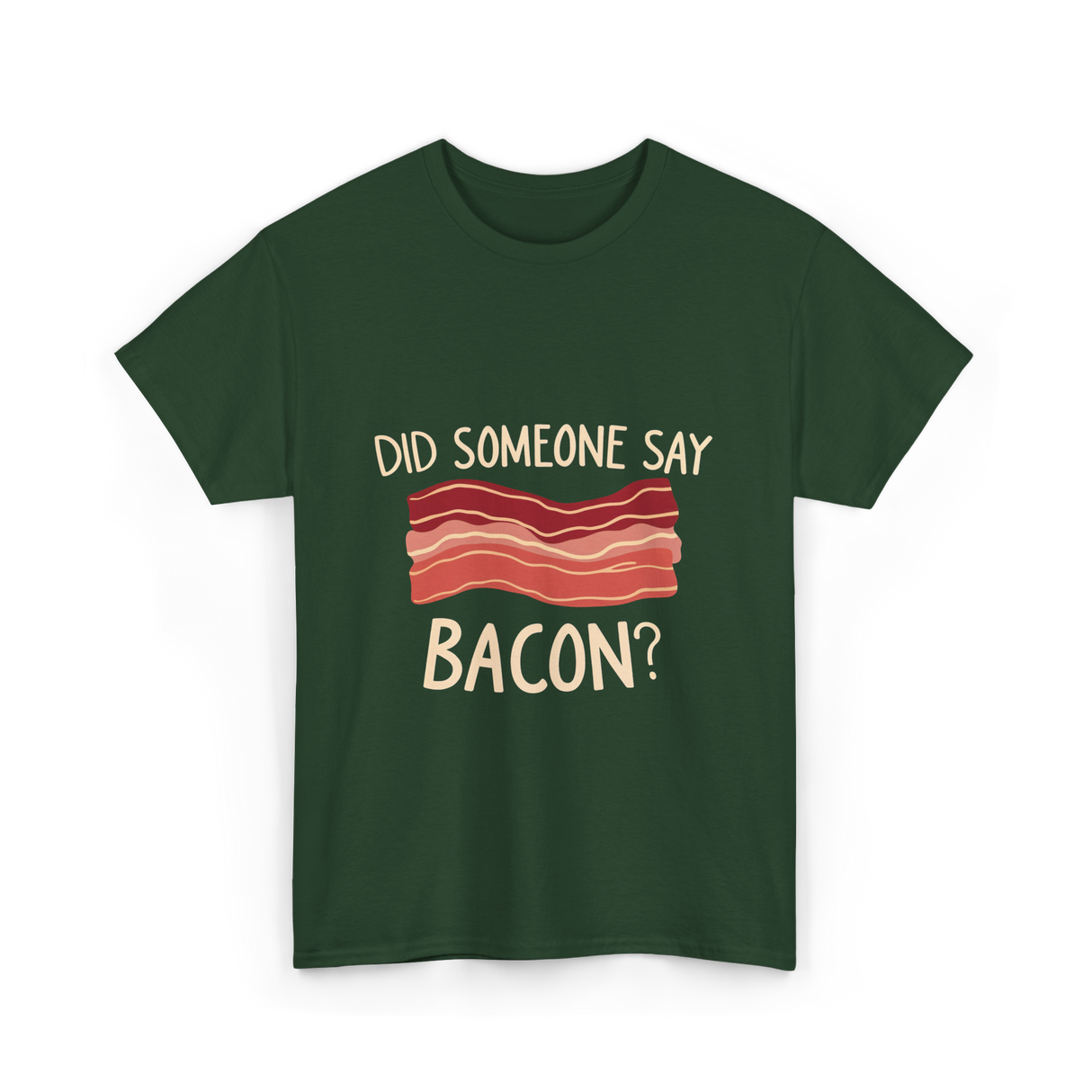 Did Someone Say Bacon Bacon Lover T-Shirt - Forest Green