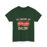 Did Someone Say Bacon Bacon Lover T-Shirt - Forest Green