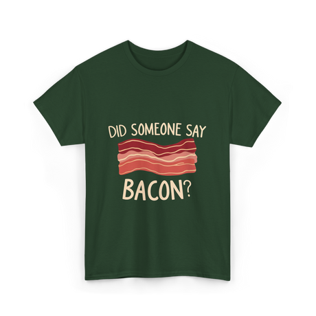 Did Someone Say Bacon Bacon Lover T-Shirt - Forest Green