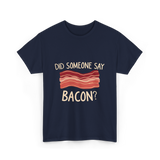 Did Someone Say Bacon Bacon Lover T-Shirt - Navy