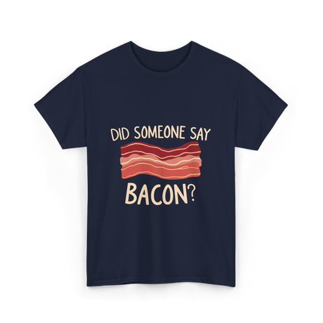 Did Someone Say Bacon Bacon Lover T-Shirt - Navy