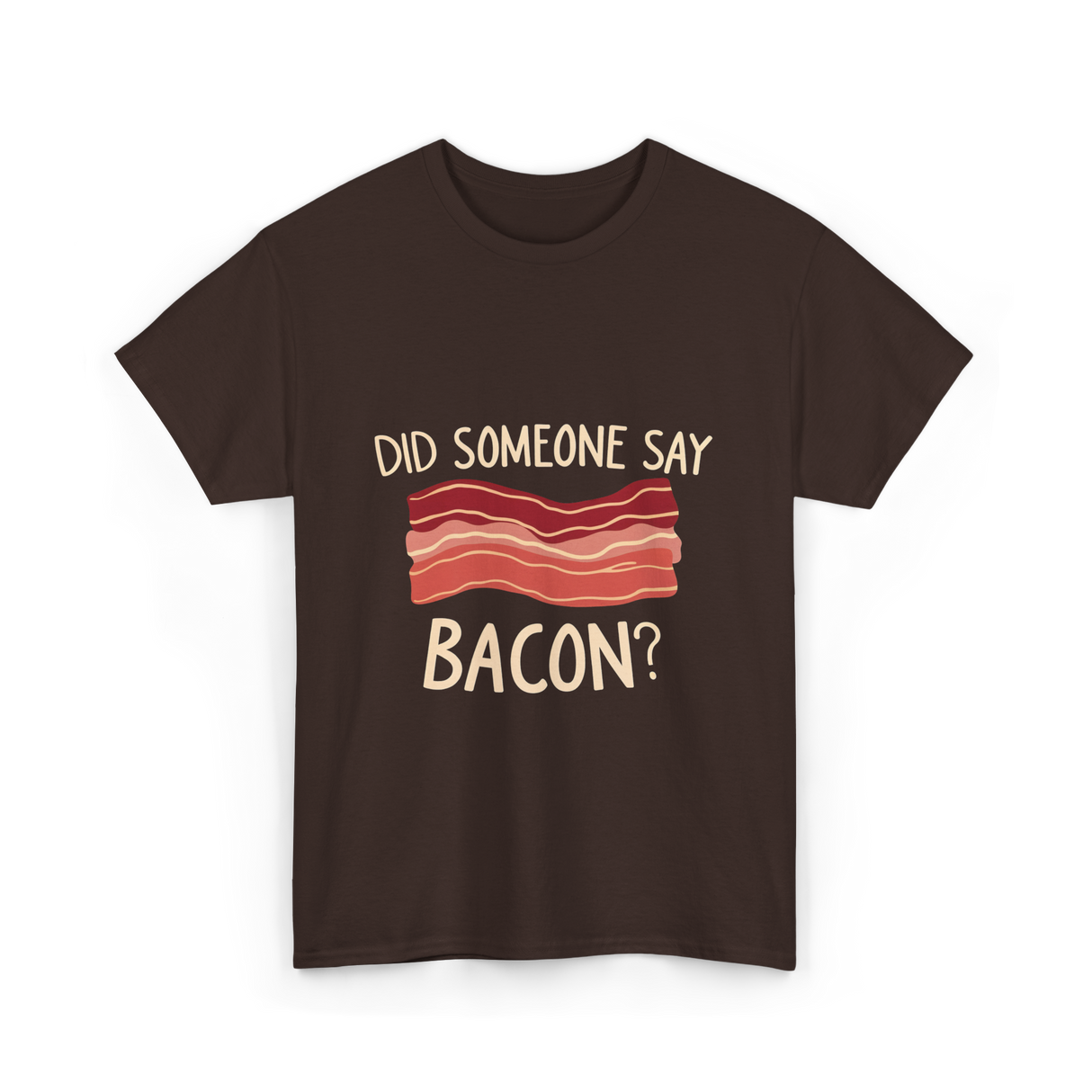 Did Someone Say Bacon Bacon Lover T-Shirt - Dark Chocolate