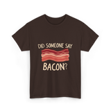 Did Someone Say Bacon Bacon Lover T-Shirt - Dark Chocolate