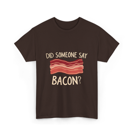 Did Someone Say Bacon Bacon Lover T-Shirt - Dark Chocolate