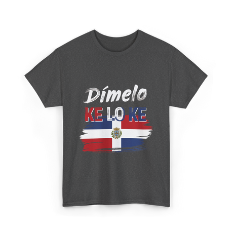 Dímelo Ke Lo Ke Dominican Culture T-Shirt - Dark Heather