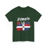 Dímelo Ke Lo Ke Dominican Culture T-Shirt - Forest Green