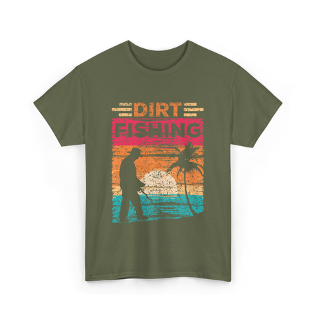 Dirt Fishing Detector Hobby T-Shirt - Military Green