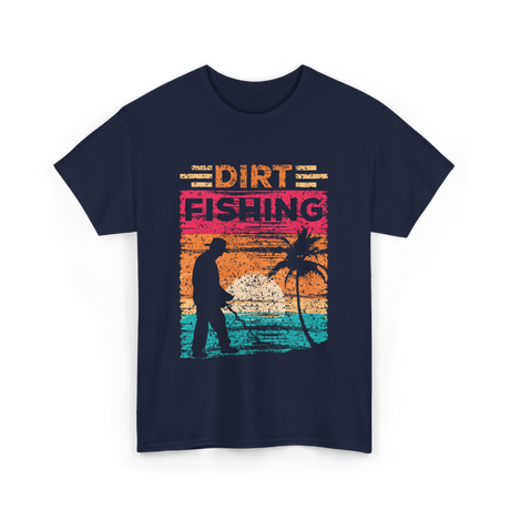 Dirt Fishing Detector Hobby T-Shirt - Navy