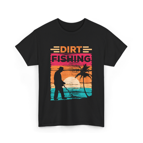 Dirt Fishing Metal Detecting Hobby T-Shirt - Black