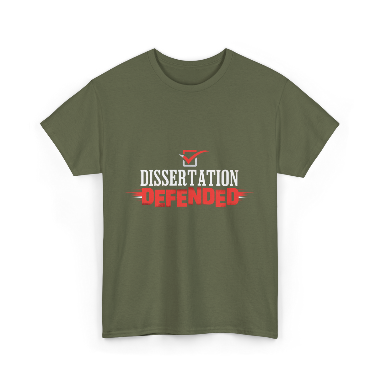 Dissertation Defended Doctorate PhD T-Shirt - Military Green