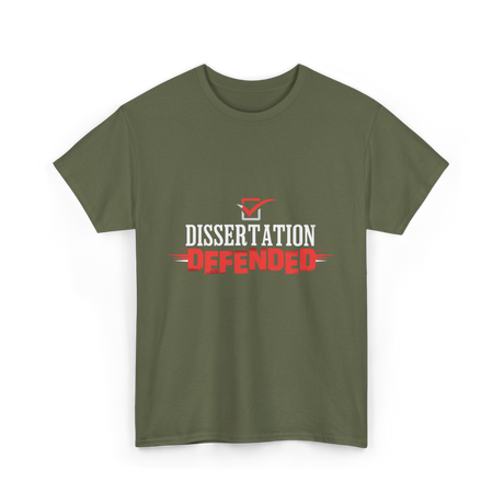 Dissertation Defended Doctorate PhD T-Shirt - Military Green