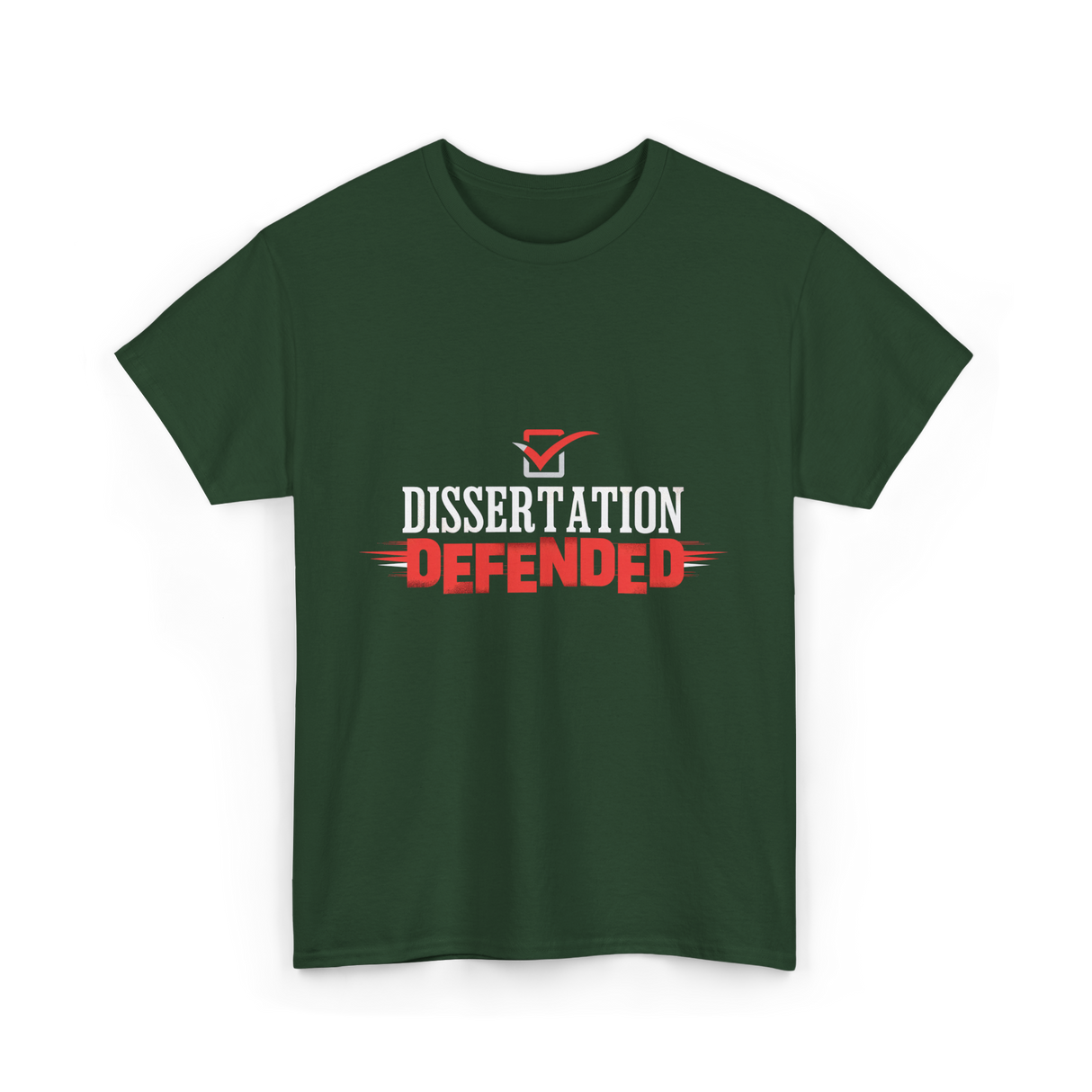 Dissertation Defended Doctorate PhD T-Shirt - Forest Green