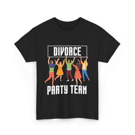 Divorce Party Team Divorce Celebration T-Shirt - Black