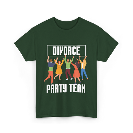 Divorce Party Team Divorce Celebration T-Shirt - Forest Green