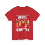 Divorce Party Team Divorce Celebration T-Shirt - Red