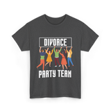 Divorce Party Team Divorce Celebration T-Shirt - Dark Heather