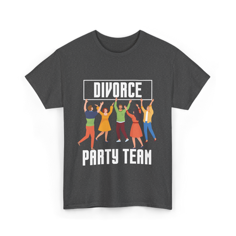 Divorce Party Team Divorce Celebration T-Shirt - Dark Heather