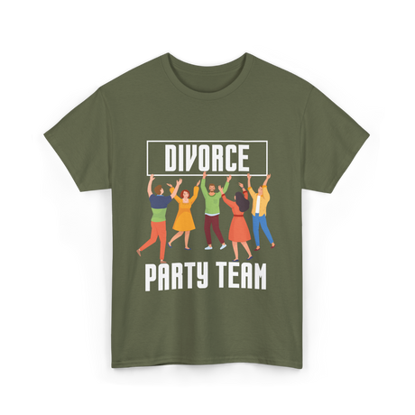 Divorce Party Team Divorce Celebration T-Shirt - Military Green