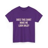 Does This Shirt Make Me Look Bald Humor T-Shirt - Purple