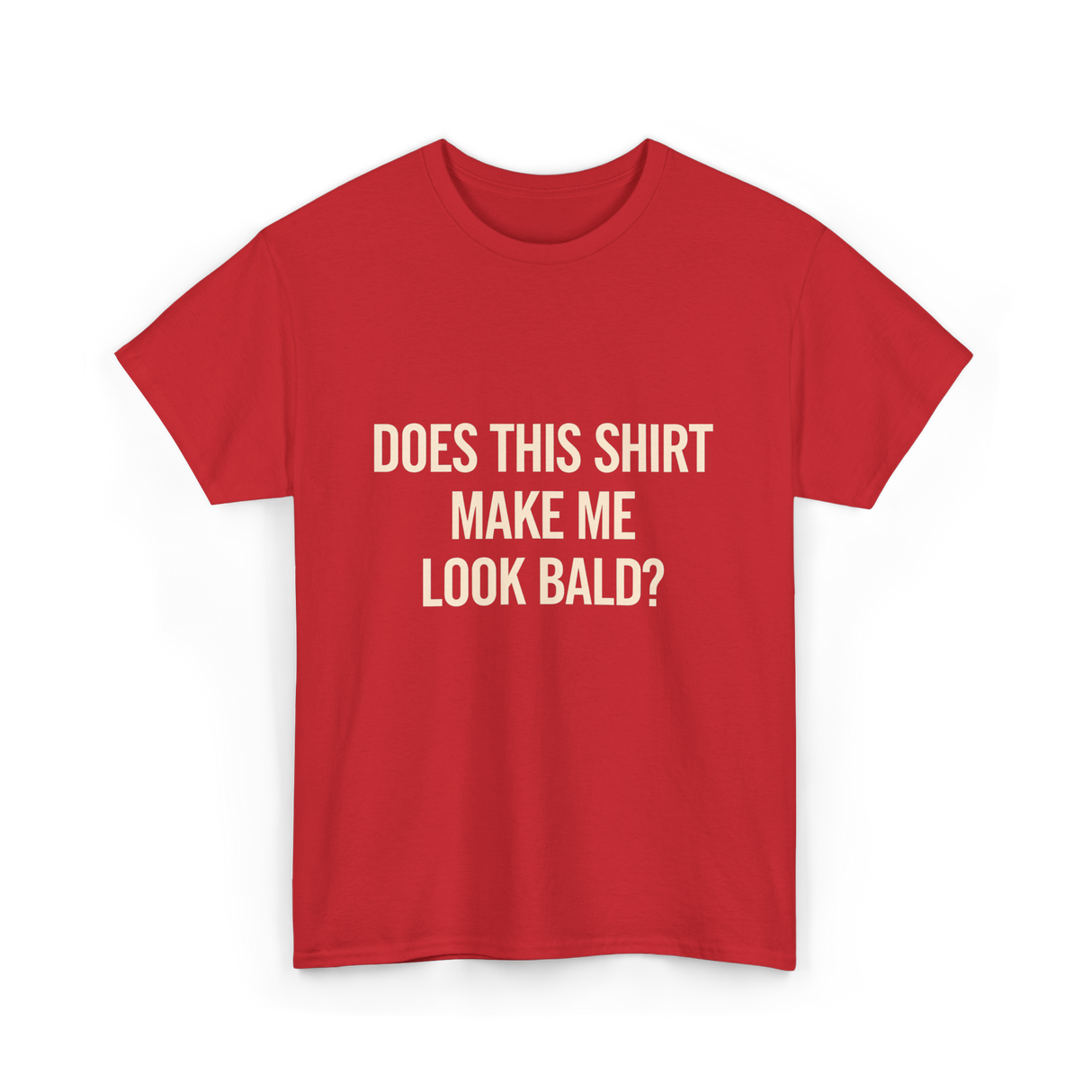 Does This Shirt Make Me Look Bald Humor T-Shirt - Red