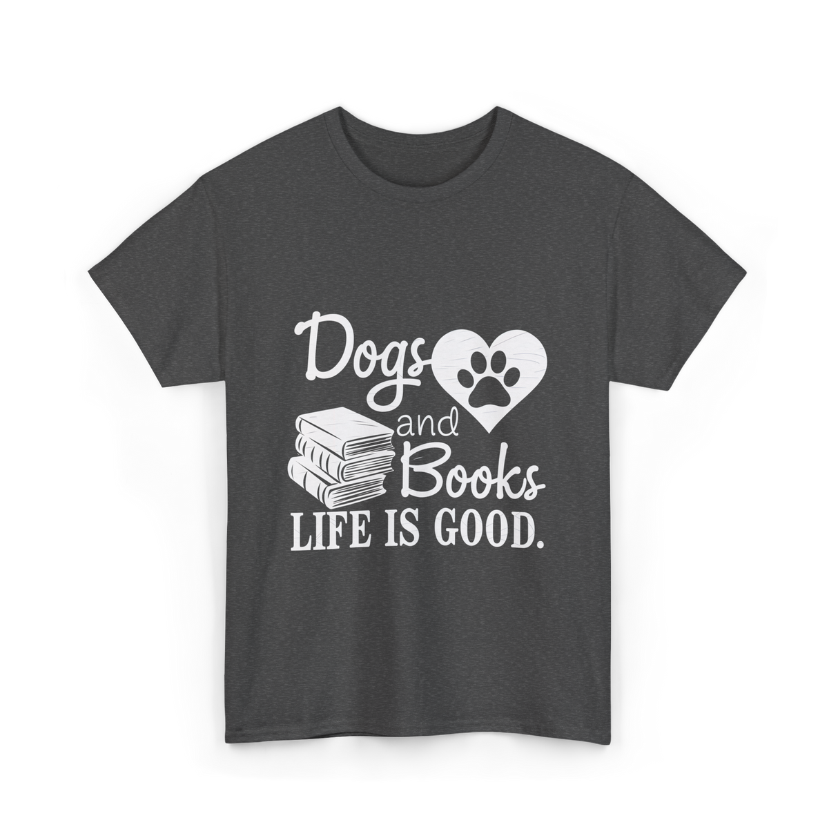 Dogs and Books Life T-Shirt - Dark Heather