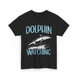 Dolphin Watching Dolphin Watcher T-Shirt - Black