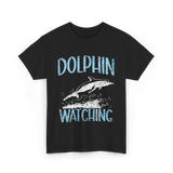 Dolphin Watching Dolphin Watcher T-Shirt - Black