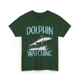 Dolphin Watching Dolphin Watcher T-Shirt - Forest Green